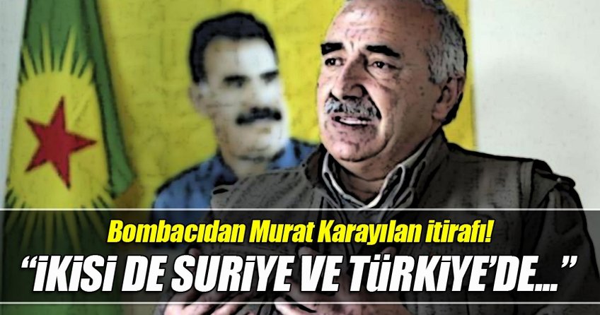 Bombacıdan Murat Karayılan itirafı