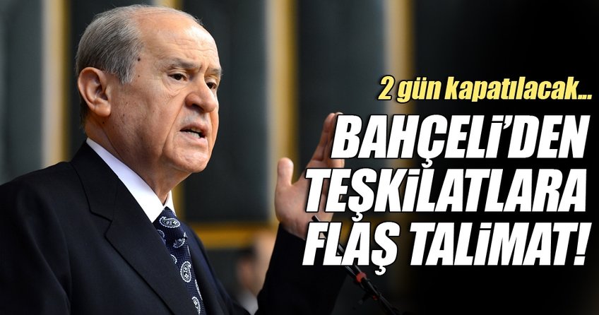 Bahçeli'den teşkilatlara flaş talimat