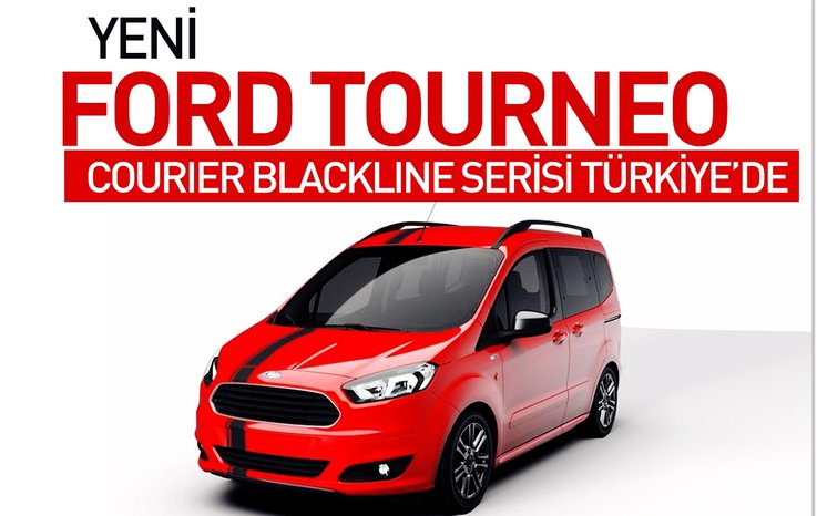 YENİ FORD TOURNEO COURİER BLACKLİNE SERİSİ TÜRKİYE’DE