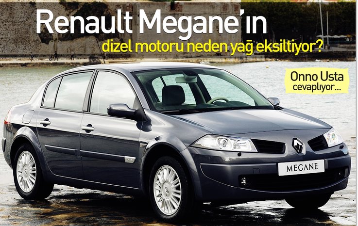 RENAULT MEGANE’IN DİZEL MOTORU NEDEN YAĞ EKSİLTİYOR?