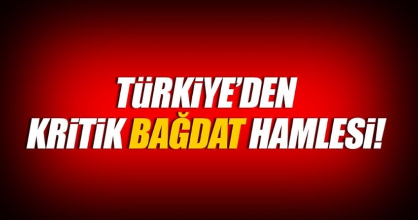Türkiye'den kritik Bağdat hamlesi