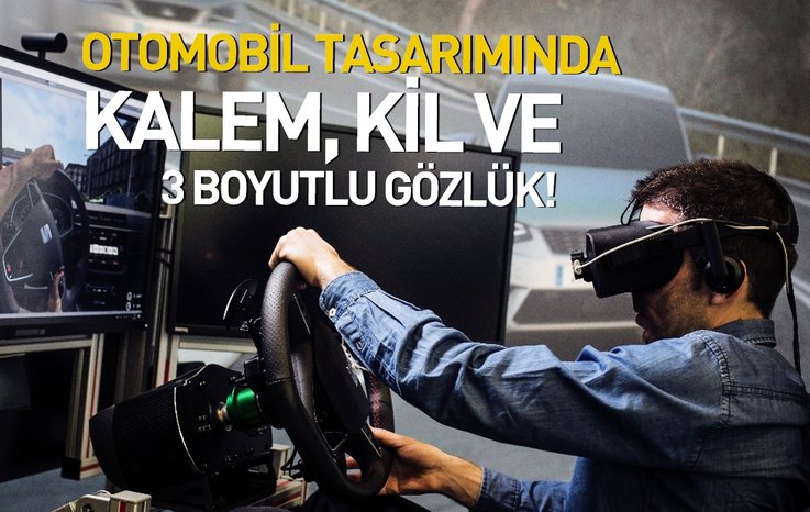 OTOMOBİL TASARIMINDA KALEM, KAĞIT, KİL VE 3 BOYUTLU GÖZLÜK!