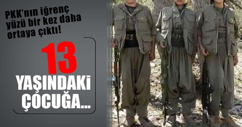 PKK’nın iğrenç yüzü bir kez daha ortaya çıktı! 13 yaşındaki çocuğu...