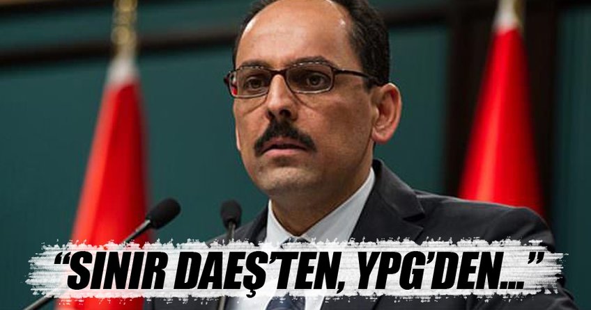 İbrahim Kalın: Sınır DAEŞ'ten YPG'den temizlenecek