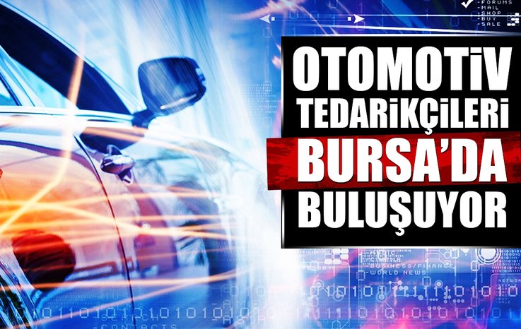 OTOMOTİV TEDARİKÇİLERİ BURSA'DA BULUŞUYOR