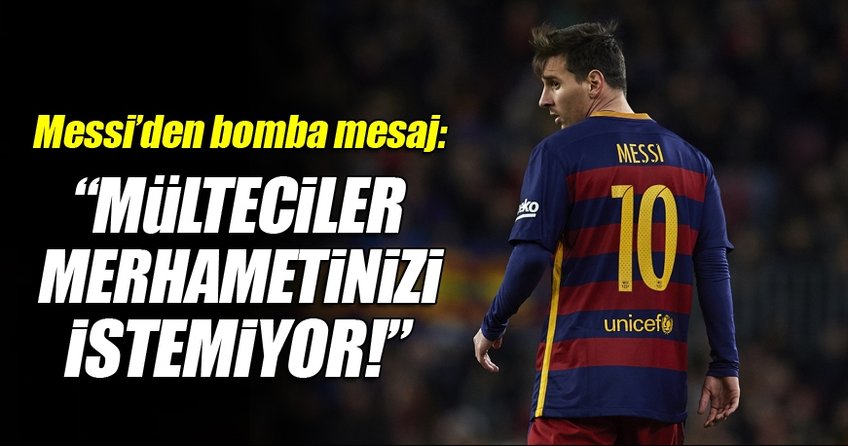 Messi: Mültecilerin sizin merhametinize ihtiyacı yok
