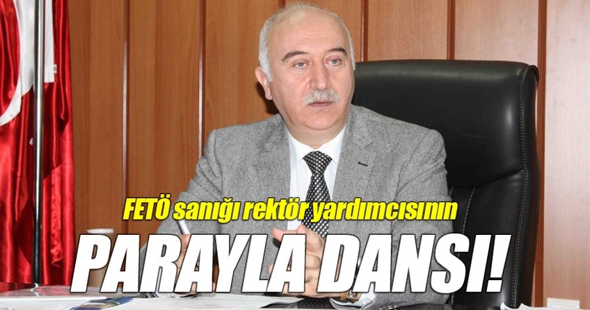 FETÖ sanığı rektör yardımcısının parayla dansı!