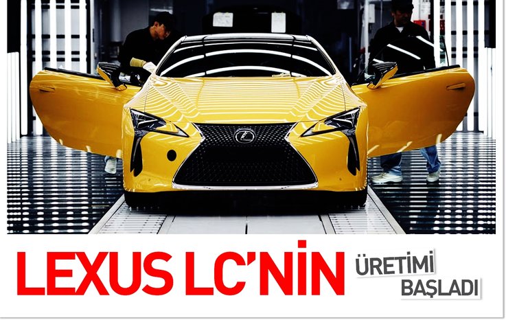 LEXUS LC'NİN ÜRETİMİ BAŞLADI