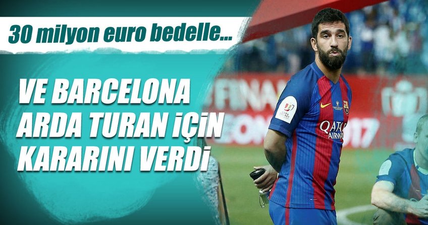 Barcelona Arda Turan için kararını verdi