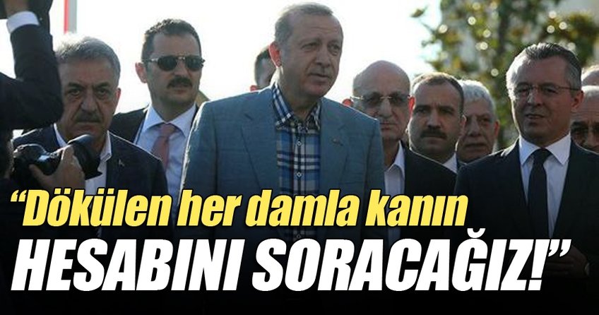 Dökülen her damla kanın hesabını soracağız
