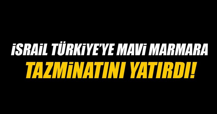 İsrail tazminatı yatırdı