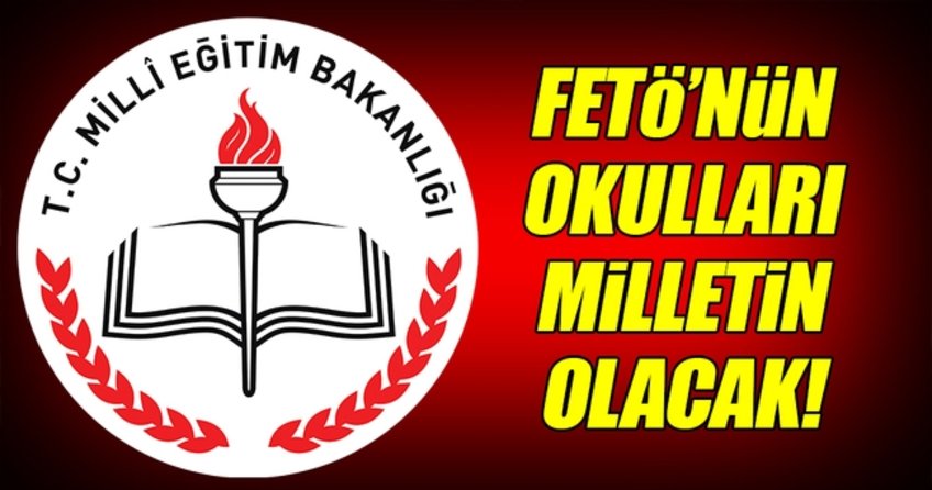 FETÖ'nün okulları milletin olacak!