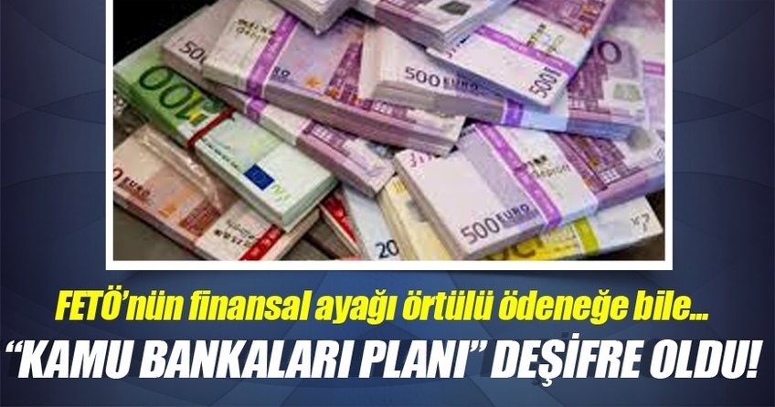 FETÖ'nün bankalardaki şok planı.