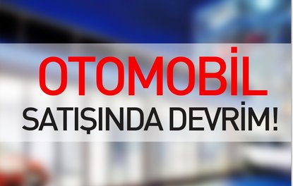 Otomobil satışında devrim!