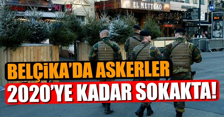 Belçika’da askerler 2020’ye kadar sokakta!