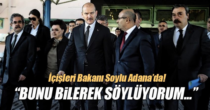 İçişleri Bakanı Süleyman Soylu Adana'da!