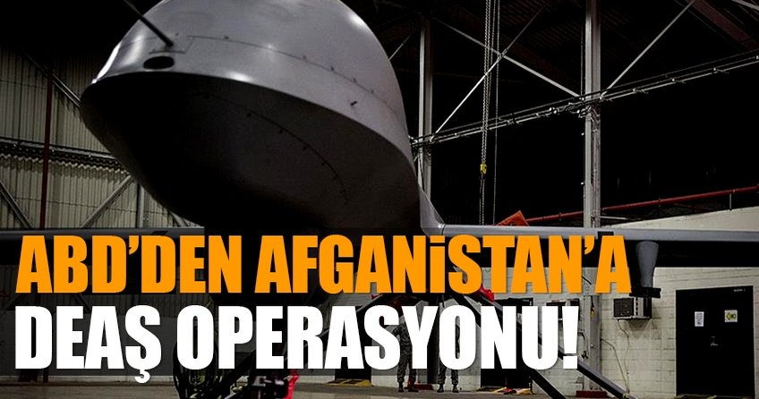 ABD’den Afganistan’da DEAŞ operasyonu!