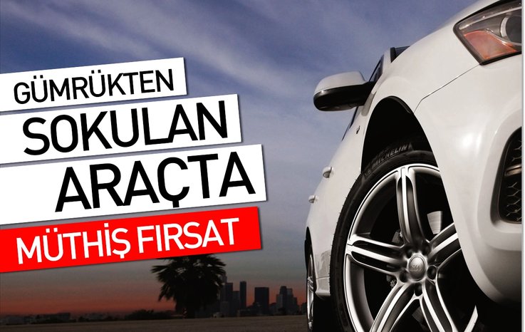 GÜMRÜKTEN SOKULAN ARAÇTA MÜTHİŞ FIRSAT