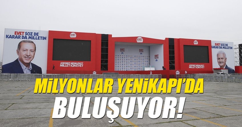 Yenikapı’da milyonlar Büyük İstanbul Mitingi'nde buluşacak