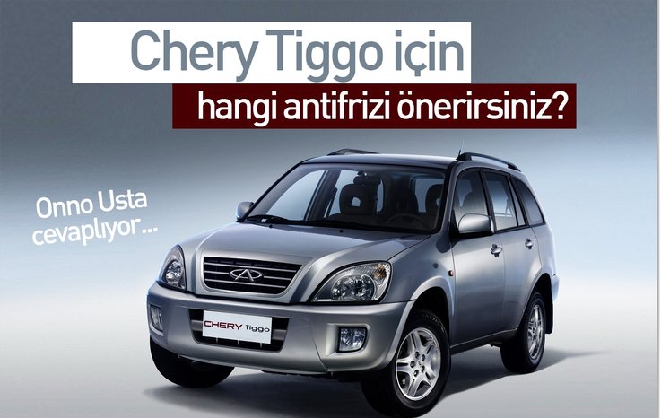CHERY TİGGO İÇİN HANGİ ANTİFRİZİ ÖNERİRSİNİZ?