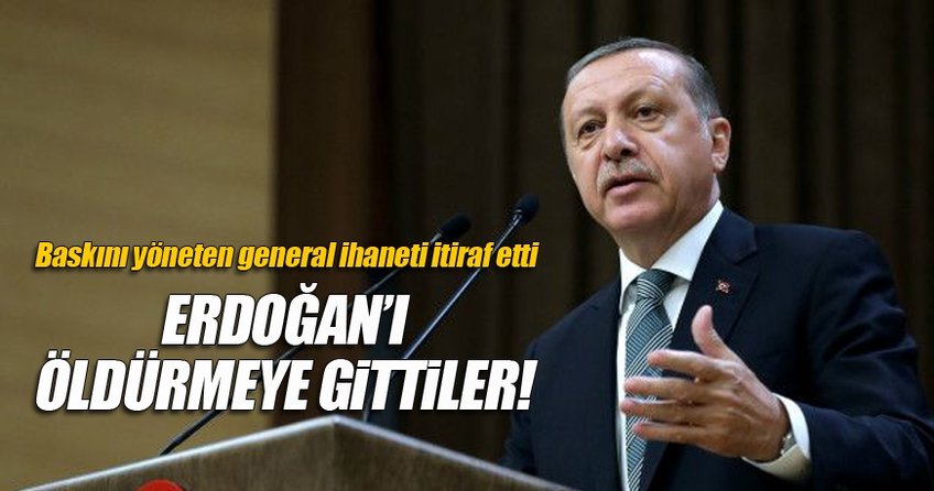 Erdoğan'ı öldürmeye gittiler