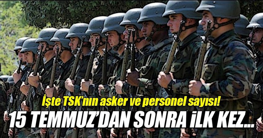 TSK 15 Temmuz'dan sonra ilk defa personel sayısını açıkladı