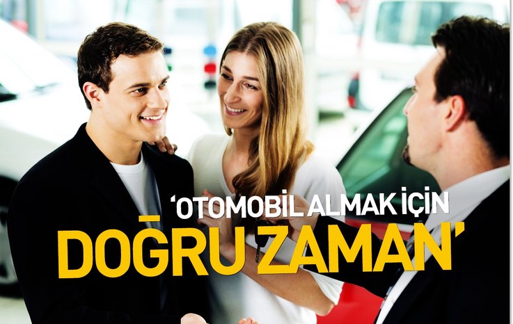 'OTOMOBİL ALMAK İÇİN DOĞRU ZAMAN'