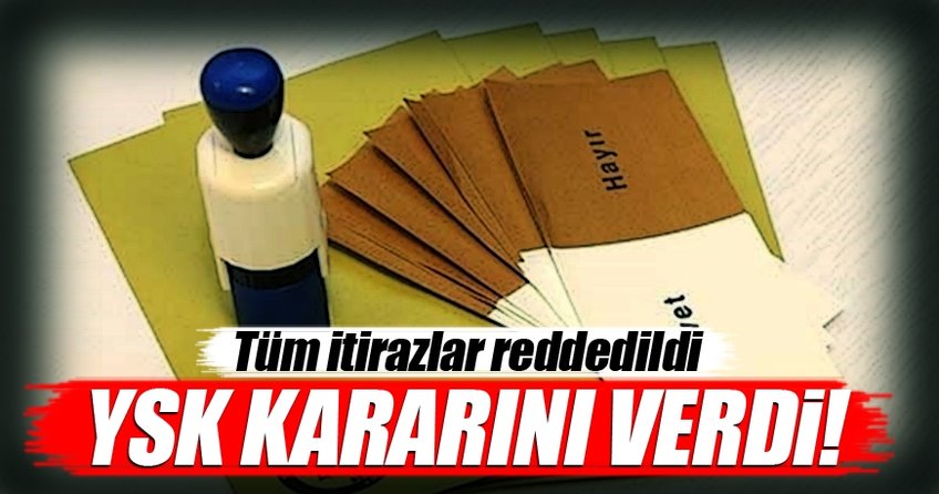 YSK kararını verdi! Tüm itirazlar reddedildi