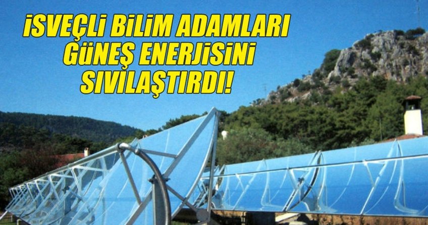 İsveçli bilim insanları güneş enerjisini sıvılaştırdı