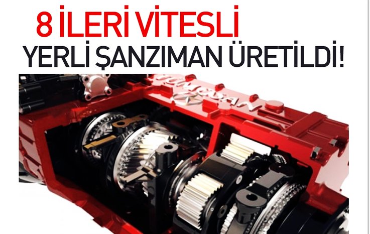 YERLİ DİZEL MOTORDAN SONRA ŞİMDİ DE YERLİ ŞANZIMAN! HEM DE 8 İLERİ VİTESLİ…