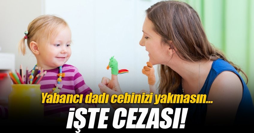 Yabancı dadının cezası büyük