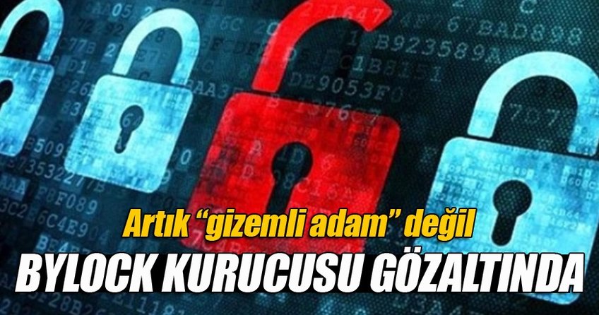ByLock kurucusu gözaltında