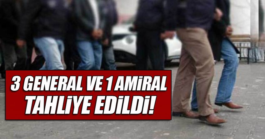 3 general ve 1 amiral tahliye edildi
