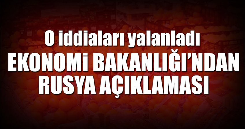 Ekonomi Bakanlığı'ndan Rusya açıklaması