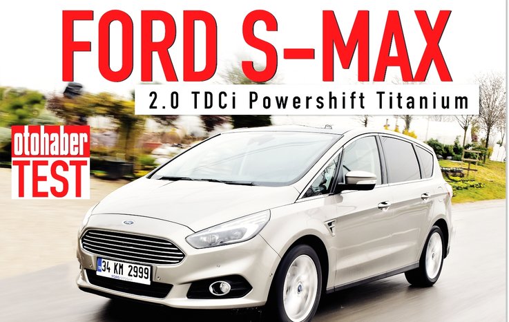 TEST · FORD S-MAX 2.0 TDCİ POWERSHİFT TİTANİUM