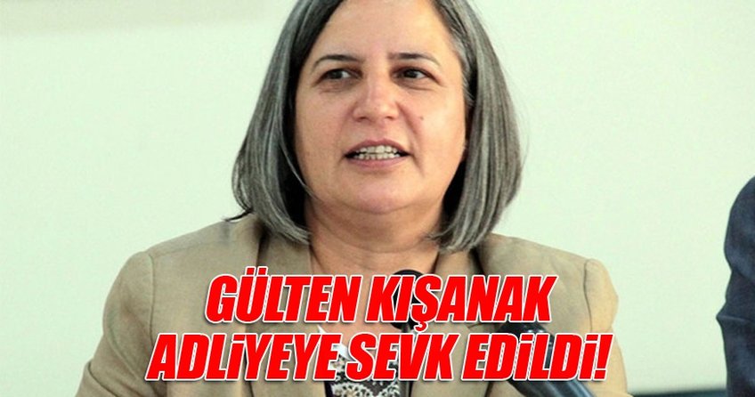Gülten Kışanak adliyeye sevk edildi