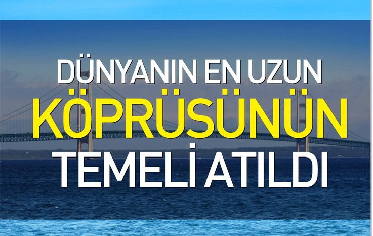DÜNYANIN EN UZUN KÖPRÜSÜNÜN TEMELİ ATILDI