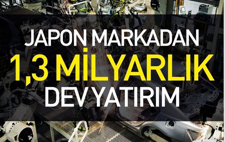 JAPON MARKADAN 1,3 MİLYARLIK DEV YATIRIM