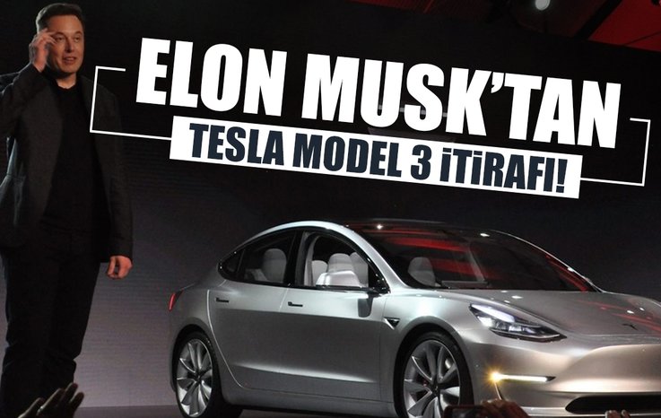 ELON MUSK'TAN TESLA MODEL 3 İTİRAFI!