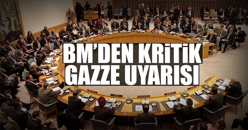 BM'den kritik Gazze uyarısı