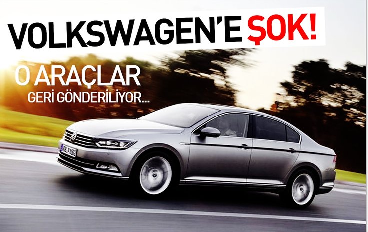 VOLKSWAGEN’E ŞOK! O ARAÇLAR GERİ GÖNDERİLİYOR…