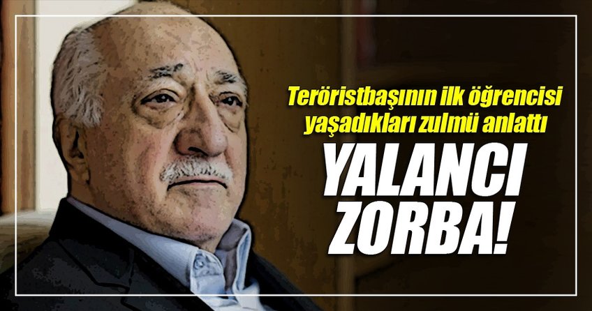 Gülen'in ilk öğrencisi: Yalancı zorba