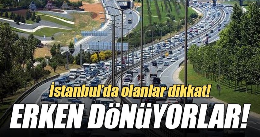 Tatilciler erken dönüyor!