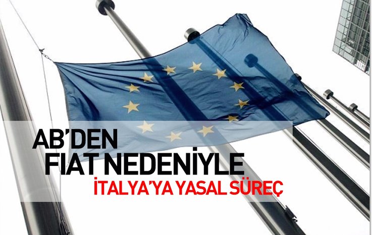 AB'DEN FİAT NEDENİYLE İTALYA’YA YASAL SÜREÇ