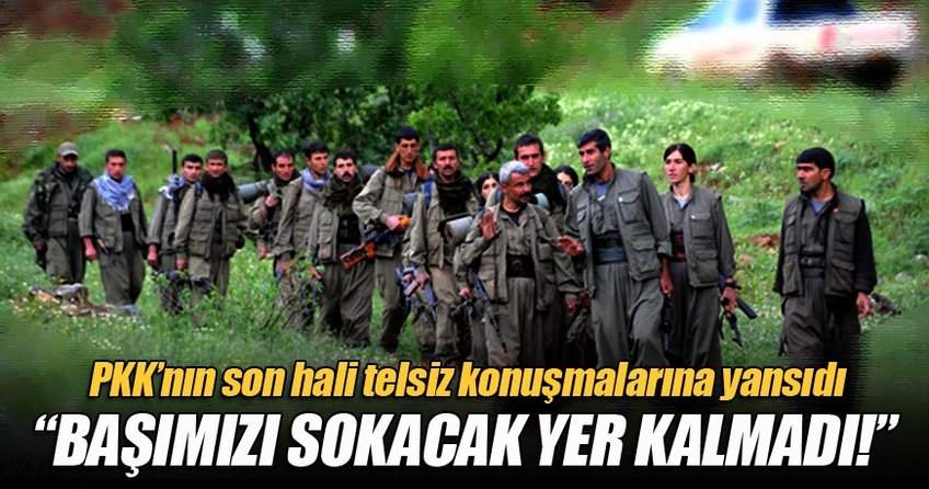 PKK'nın durumu telsiz konuşmalarında, 'Zayiat çok, katılım yok'