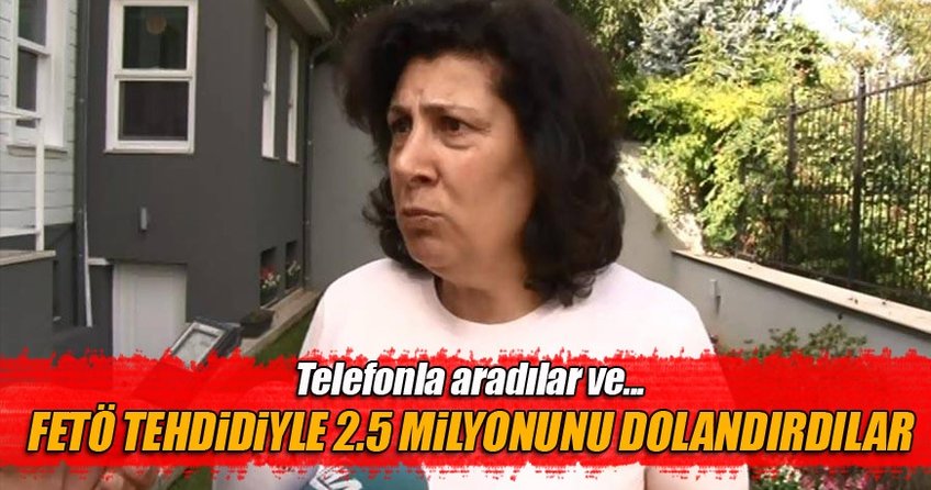 'FETÖ’den tutuklanırsın' dediler 800 bin dolarını aldılar