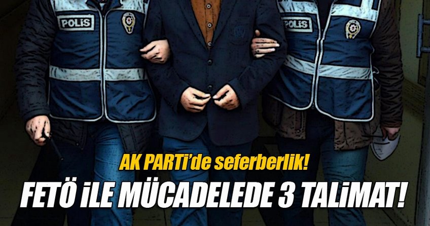 AK Parti’den FETÖ’ye karşı mücadelede 3 talimat