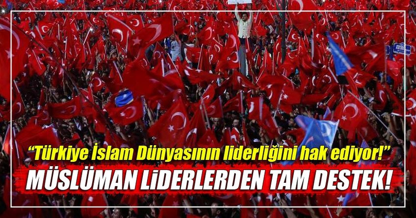 'Türkiye, İslam dünyasının liderliğini hak ediyor'