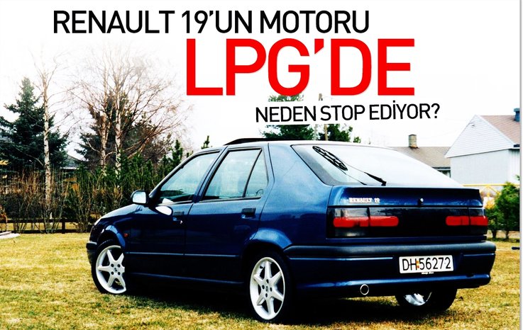RENAULT 19’UN MOTORU LPG’DE NEDEN STOP EDİYOR?