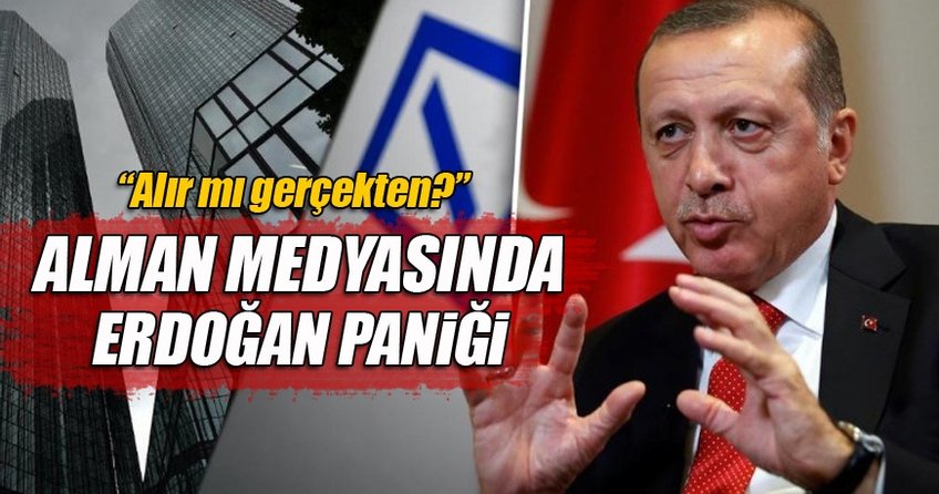 Alman medyasında 'Erdoğan Bankamızı alacak' paniği